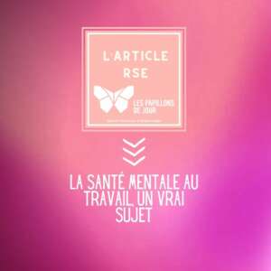 La santé mentale au travail - un vrai sujetLes Papillons de Jour